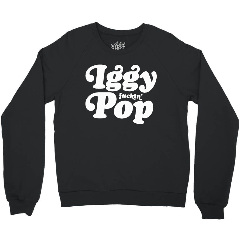 Iggy Fuckin' Pop Crewneck Sweatshirt by XerxesPrice | Artistshot