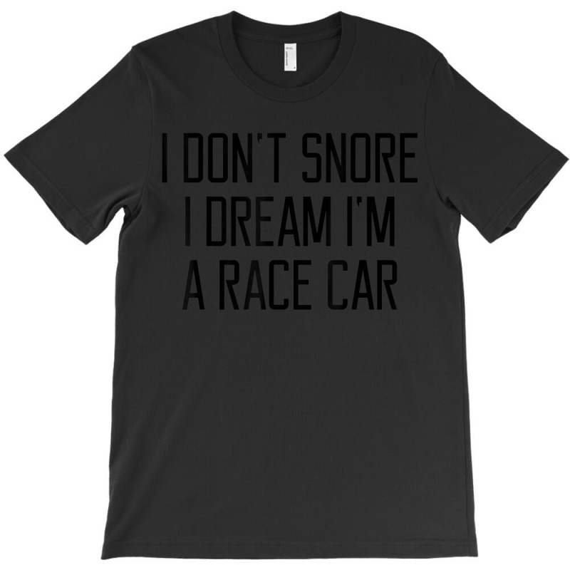 Funny Snore Dream Race Car T T-shirt | Artistshot