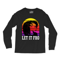 Let It Fro Afrocentric Black Pride Afro Hair Long Sleeve Shirts | Artistshot