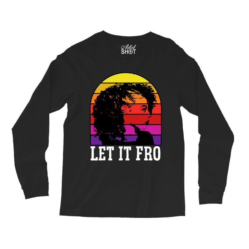 Let It Fro Afrocentric Black Pride Afro Hair Long Sleeve Shirts | Artistshot