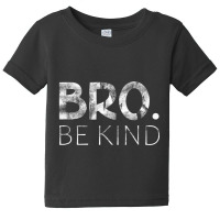 Bro Be Kind Kindness Inspirational Quote Positive Thinking Baby Tee | Artistshot