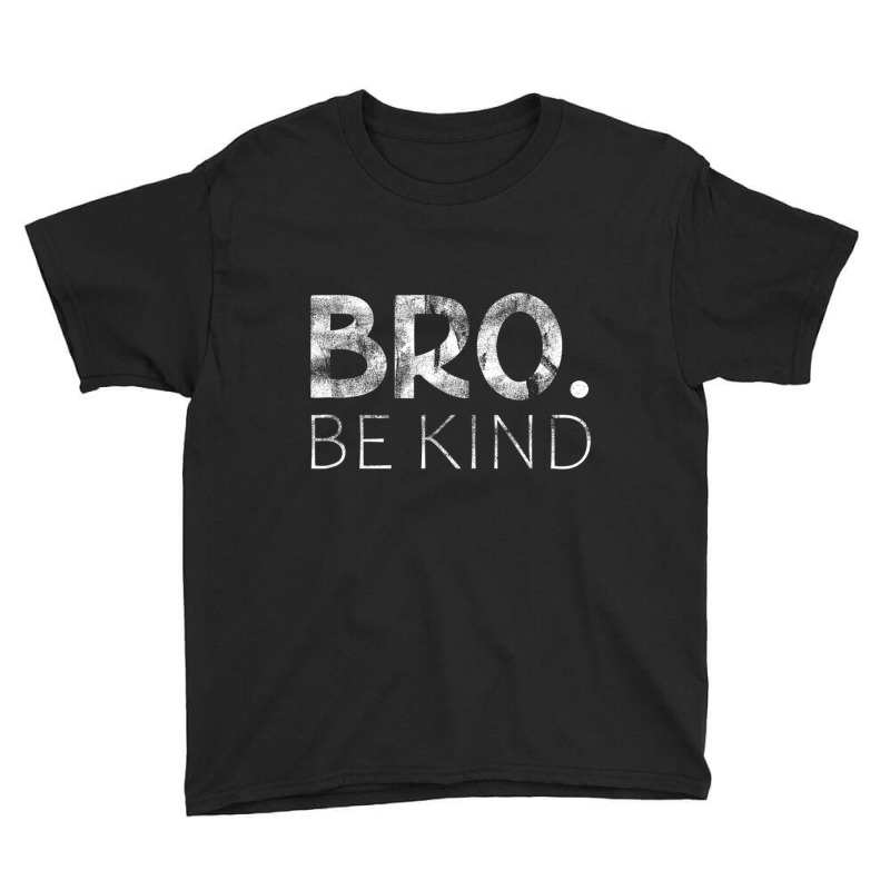 Bro Be Kind Kindness Inspirational Quote Positive Thinking Youth Tee by cm-arts | Artistshot