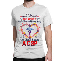 Nurse Dsps For Women Nurses Week Nursing School Tee I Became A Dsp I W Classic T-shirt | Artistshot