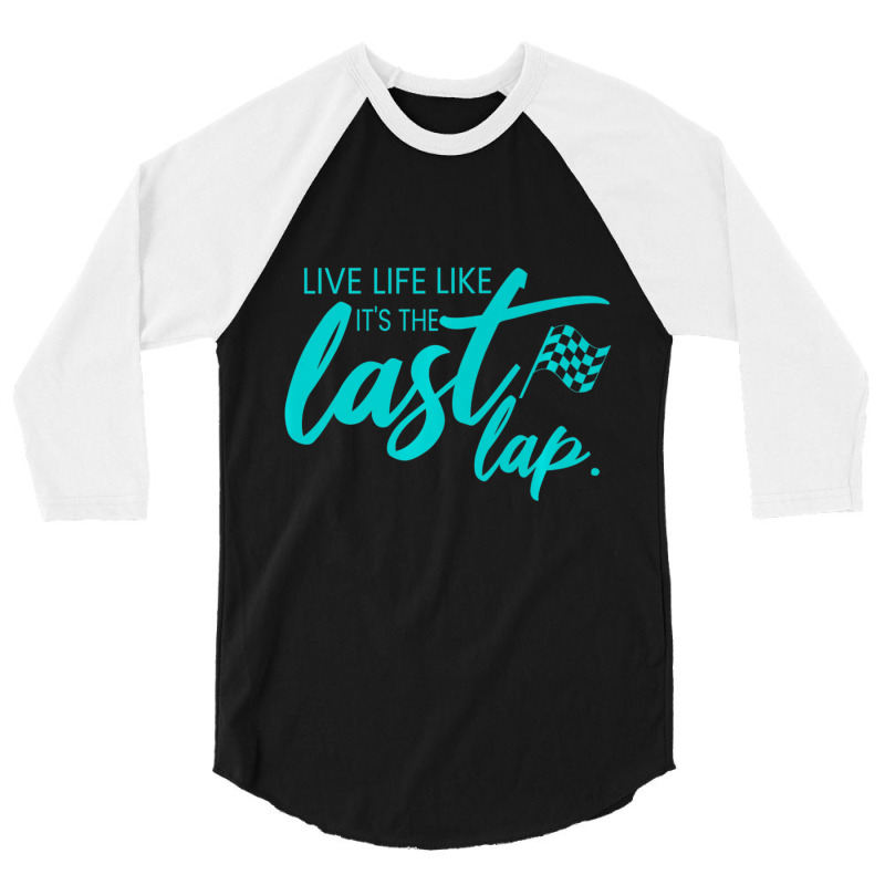 Car Racing Quote Live Life Like It's The Last Lap Racetrack 3/4 Sleeve Shirt | Artistshot