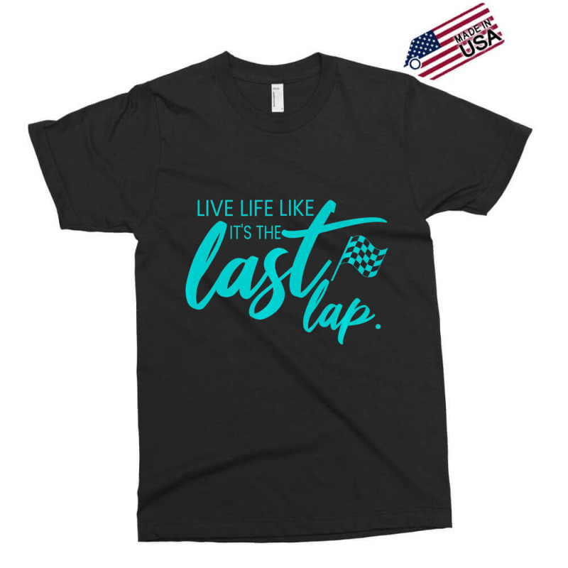 Car Racing Quote Live Life Like It's The Last Lap Racetrack Exclusive T-shirt | Artistshot