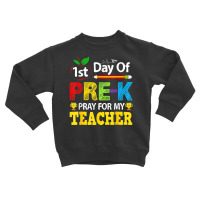 First Day Of Pre K Pray For My Teacher Back To School Toddler Sweatshirt | Artistshot