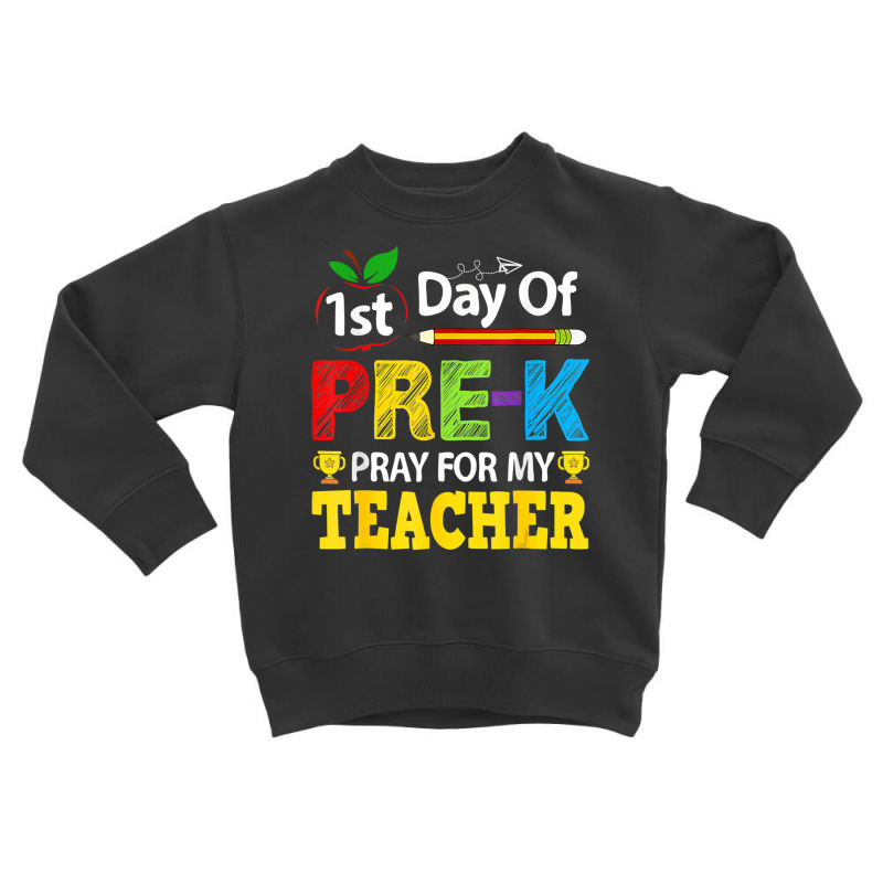 First Day Of Pre K Pray For My Teacher Back To School Toddler Sweatshirt | Artistshot