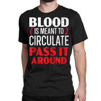 Blood Is Meant To Circulate Pass It Around Phlebotomist Tank Top Classic T-shirt | Artistshot