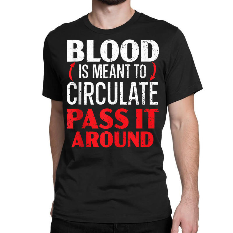 Blood Is Meant To Circulate Pass It Around Phlebotomist Tank Top Classic T-shirt by cm-arts | Artistshot