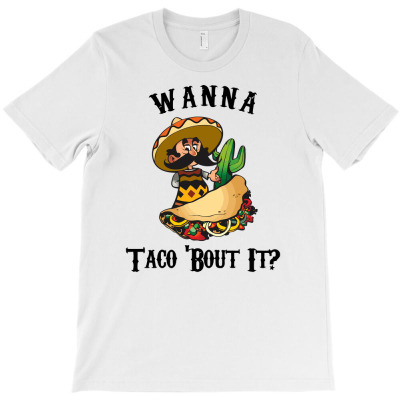 Wanna Taco About It T-shirt Designed By Kurnia Purnamasari