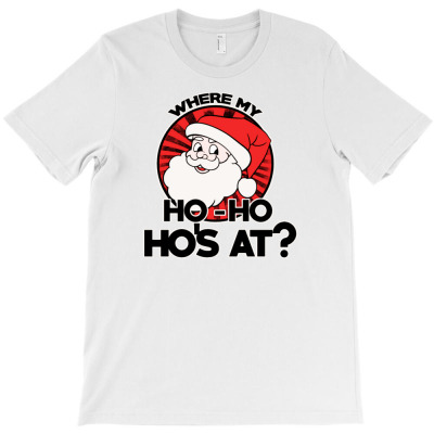 Where My Ho Ho Hos At Santa Claus T-shirt Designed By Kurnia Purnamasari