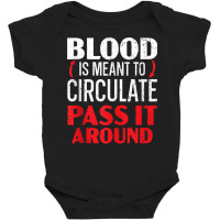 Blood Is Meant To Circulate Pass It Around Phlebotomist Tank Top Baby Bodysuit | Artistshot