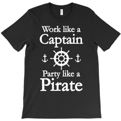 Work Like A Captain Party Like A Pirate T-shirt Designed By Kurnia Purnamasari