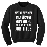 Gift For Superhero Metal Refiner Youth Sweatshirt | Artistshot