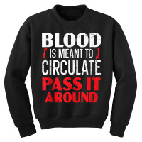 Blood Is Meant To Circulate Pass It Around Phlebotomist Tank Top Youth Sweatshirt | Artistshot