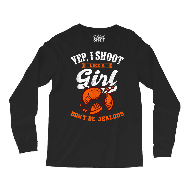 Clay Target Shooting Yep, I Shoot Like A Girl Gift T Shirt Long Sleeve Shirts | Artistshot