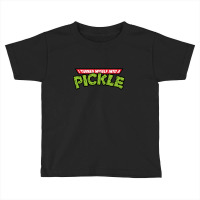 I Turned Into A Pickle New Toddler T-shirt | Artistshot