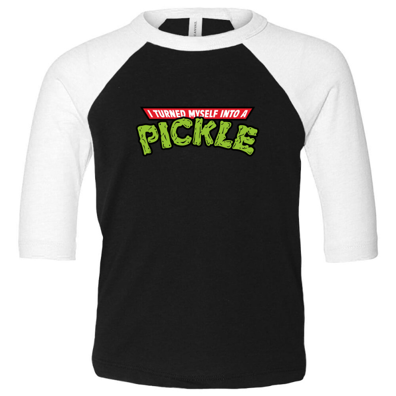 I Turned Into A Pickle New Toddler 3/4 Sleeve Tee by ASEP | Artistshot