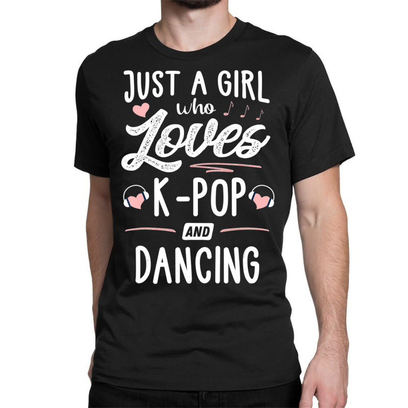 Just A Girl Who Loves K-pop And Dancing Gift Women Classic T-shirt | Artistshot