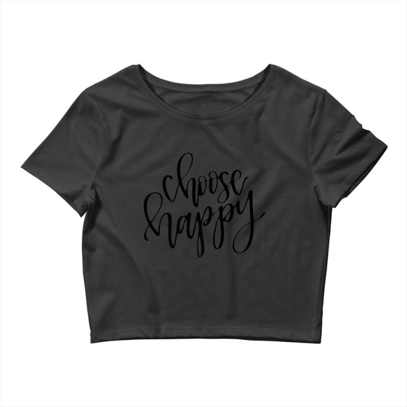 Choose Happy Quote Inspiring Quote Crop Top by cm-arts | Artistshot