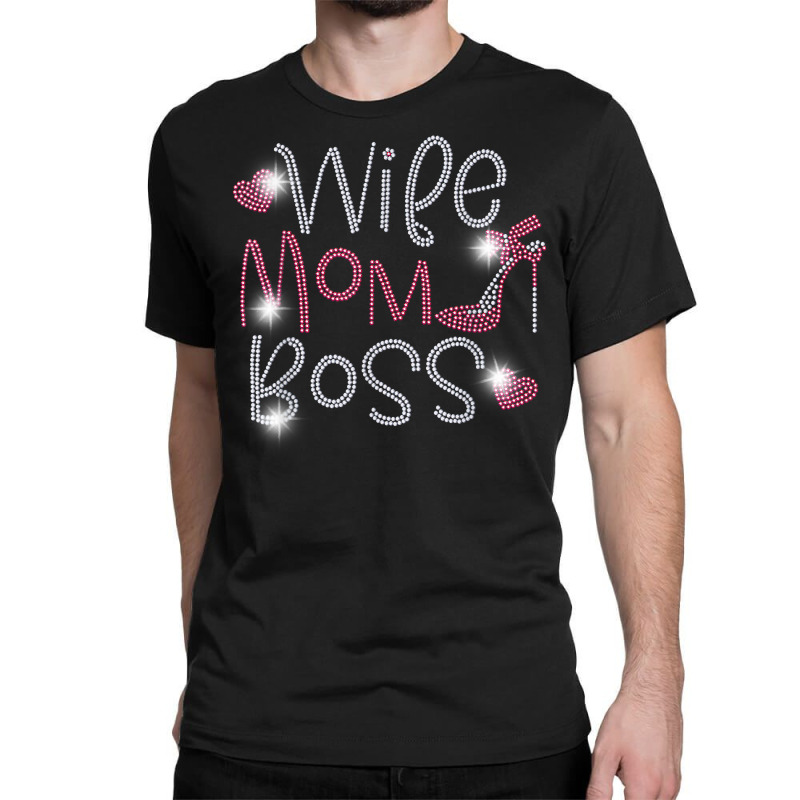 Wife Mom Boss Bling Rhinestone Funny Birthday Party Gift T Shirt Classic T-shirt by cm-arts | Artistshot