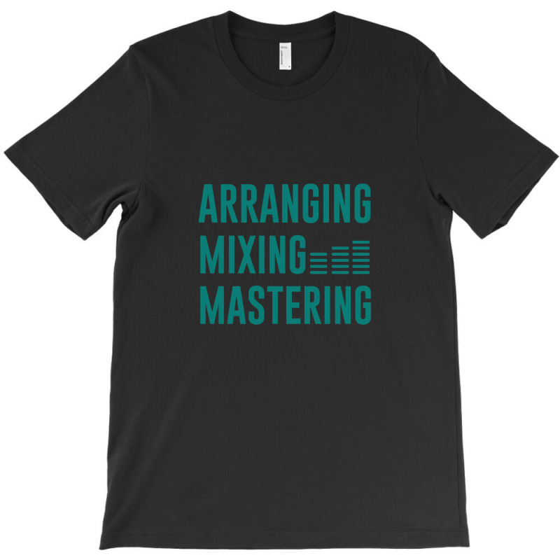 Arranging Mixing Mastering T-Shirt by AlmaWilliams | Artistshot