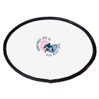 Funny Whale Pun Life Is Overwhelming Oval Patch | Artistshot