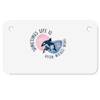 Funny Whale Pun Life Is Overwhelming Motorcycle License Plate | Artistshot