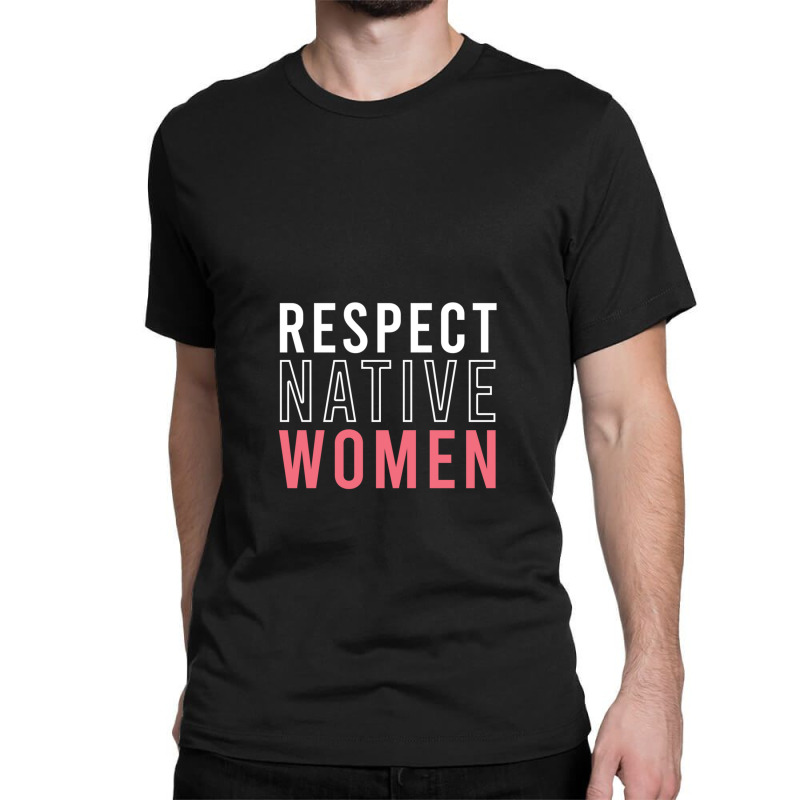 Respect Native Women Classic T-shirt by MargueriteThomas | Artistshot