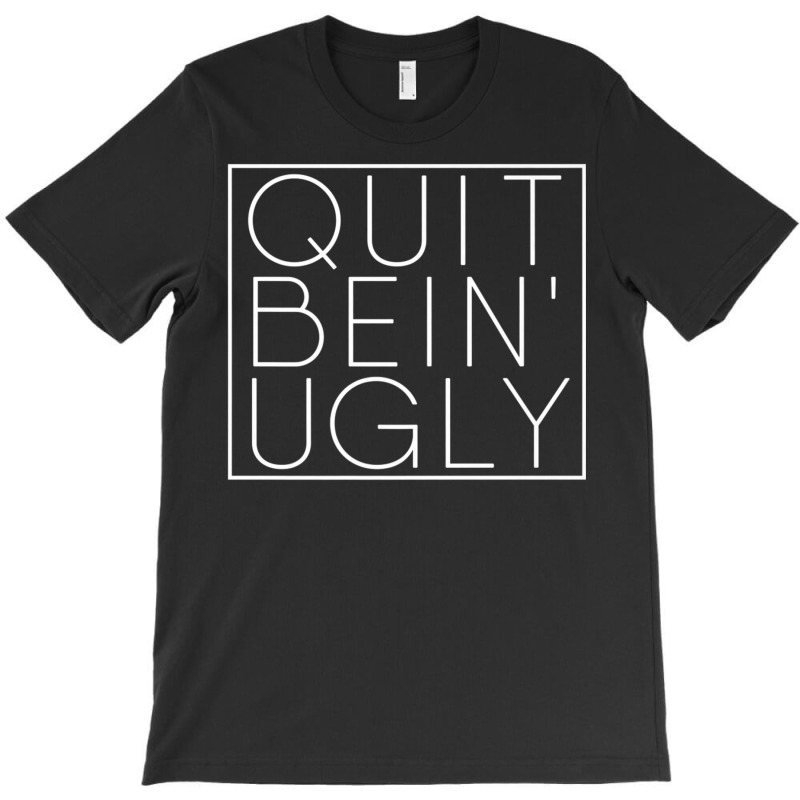 Quit Bein' Ugly Southern Manners Mama Saying Quit Being Ugly Premium T T-Shirt by cm-arts | Artistshot