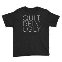 Quit Bein' Ugly Southern Manners Mama Saying Quit Being Ugly Premium T Youth Tee | Artistshot