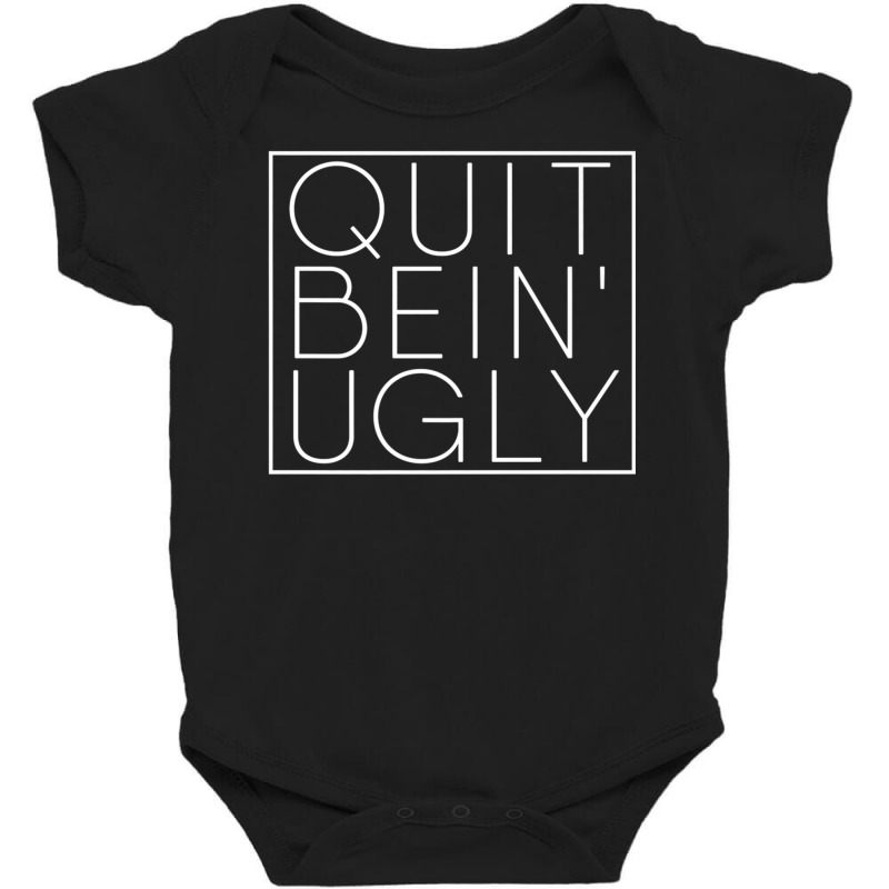 Quit Bein' Ugly Southern Manners Mama Saying Quit Being Ugly Premium T Baby Bodysuit by cm-arts | Artistshot