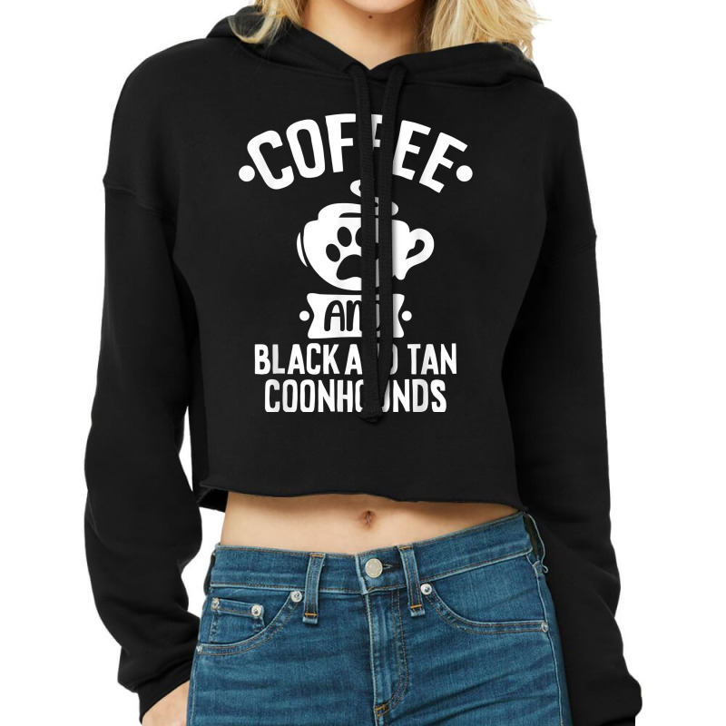 Coffee And Black And Tan Coonhounds   Coonhound Lovers T Shirt Cropped Hoodie by cm-arts | Artistshot