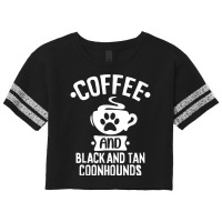 Coffee And Black And Tan Coonhounds   Coonhound Lovers T Shirt Scorecard Crop Tee | Artistshot