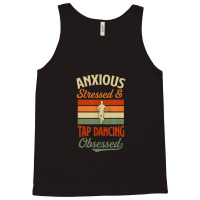 Anxious Stressed And Tap Dancing Obsessed Tank Top | Artistshot