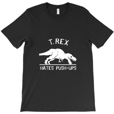 T. Rex Hates Push Ups T-shirt Designed By Denny Sumargo
