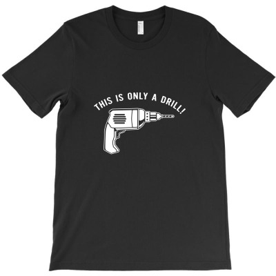 This Is Only A Drill T-shirt Designed By Denny Sumargo