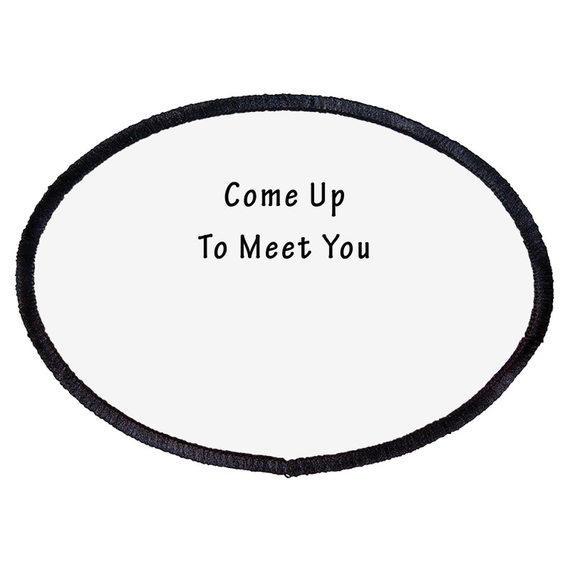 Come Up To Meet You By Jackmiller1 T Shirt Oval Patch | Artistshot