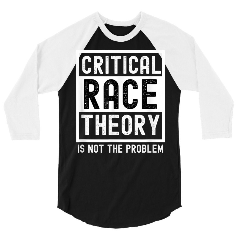 Critical Race Theory Is Not The Problem Pro Crt Teacher T Shirt 3/4 Sleeve Shirt by cm-arts | Artistshot