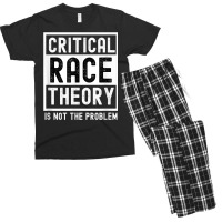 Critical Race Theory Is Not The Problem Pro Crt Teacher T Shirt Men's T-shirt Pajama Set | Artistshot