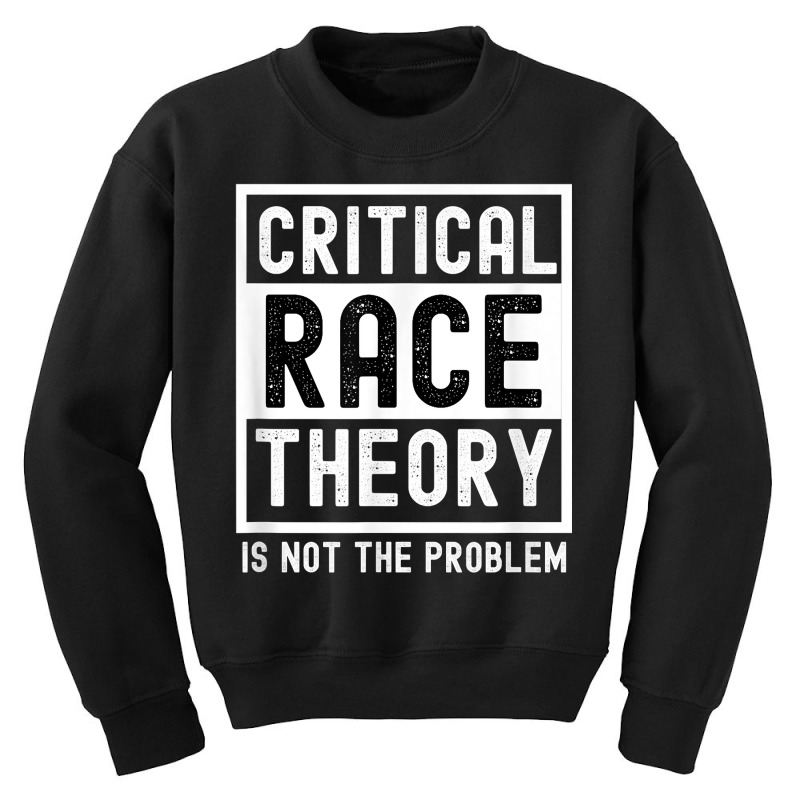 Critical Race Theory Is Not The Problem Pro Crt Teacher T Shirt Youth Sweatshirt by cm-arts | Artistshot