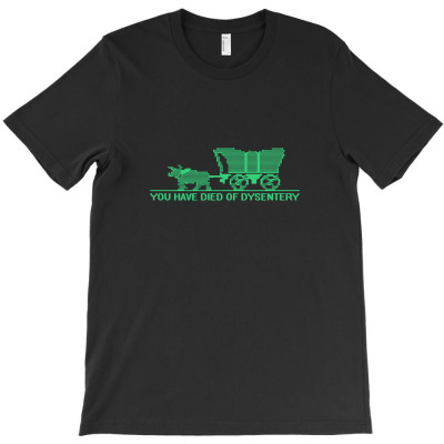 You Have Died Of Dysentery T-shirt Designed By Denny Sumargo