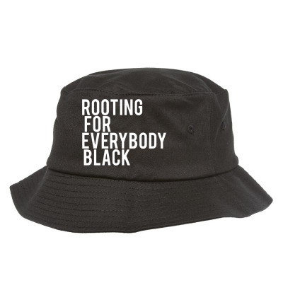 Rooting For Everybody Black Bucket Hat Designed By Picisan75