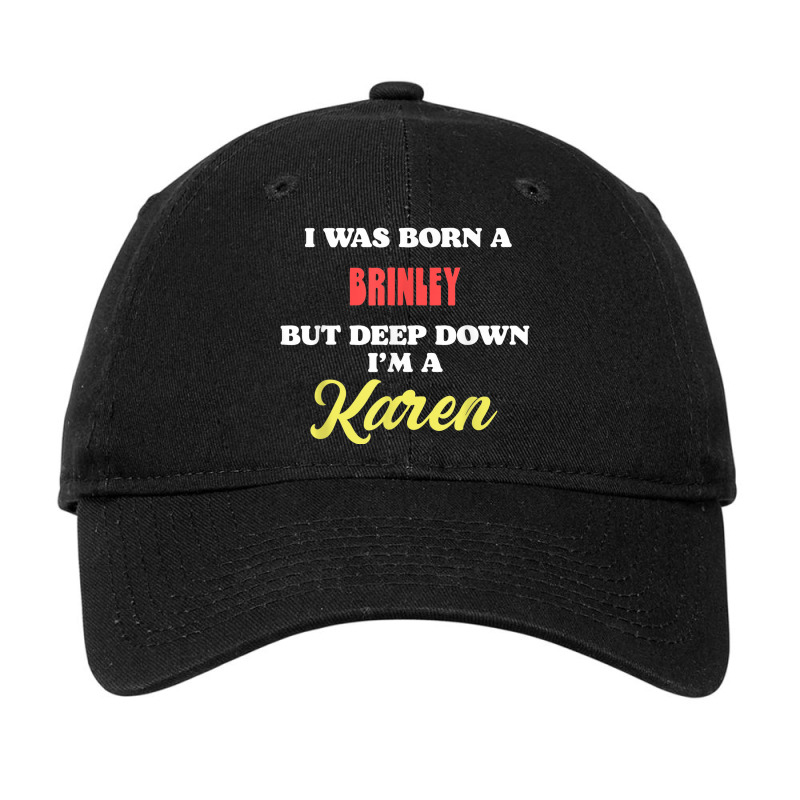 I Was Born A Brinley But Deep Down I'm A Karen Adjustable Cap by Fashzilla | Artistshot