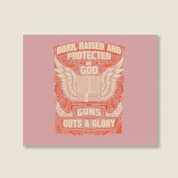 Gun Control Born Raised Protected By God Gns Guts And Glory Landscape Canvas Print | Artistshot