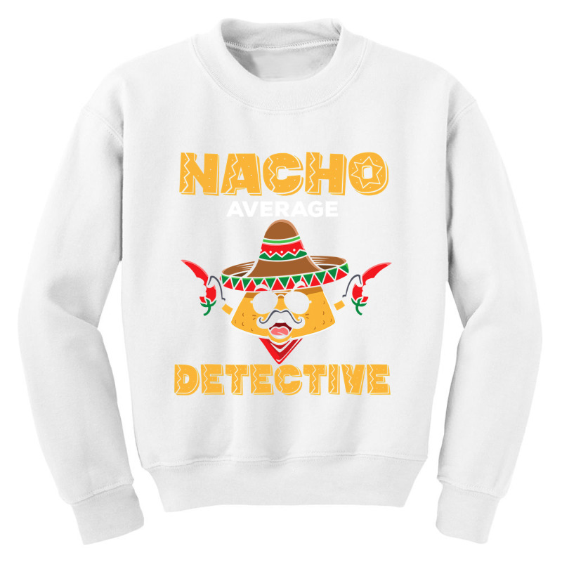 Cinco De Mayo  Investigator  Nacho Average Detective Youth Sweatshirt by Thanhhuong90 | Artistshot