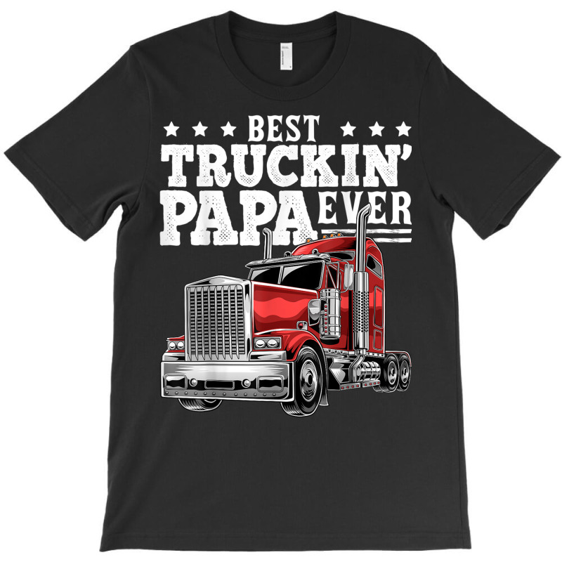 Mens Best Truckin Papa Ever Big Rig Trucker Father's Day Gift Men T Sh T-Shirt by cm-arts | Artistshot