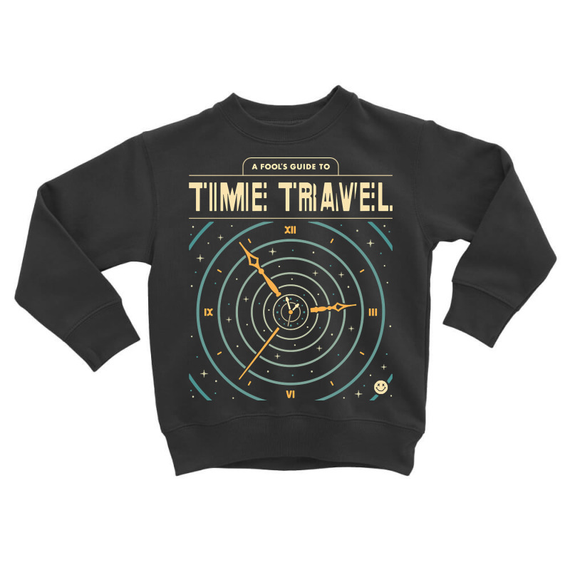 A Fool's Guide To Time Travel Toddler Sweatshirt by behindcedar22 | Artistshot