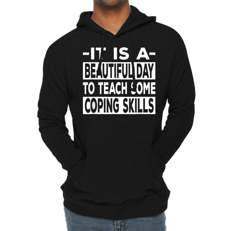 It’s A Beautiful Day To Teach Some Coping Skills T Shirt Lightweight Hoodie | Artistshot