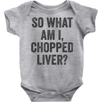 So What Am I Chopped Liver Funny Jewish Phrase Quote Saying Baby Bodysuit | Artistshot